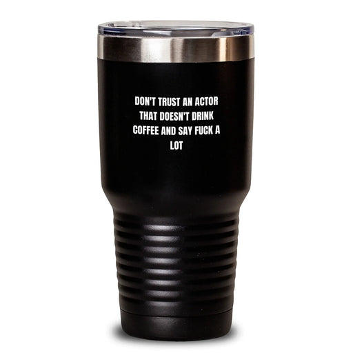 Funny Actor Gifts, Don't Trust An Actor Tumbler, Gifts from Friends to Actor for Christmas - Main