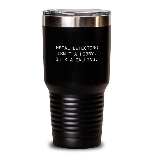 Funny Metal Detecting Gifts for Husband from Wife - Valentine's Unique Tumbler for Men Metal Detector Enthusiasts 'Metal Detecting Isn't A Hobby. It's A Calling.' - Main