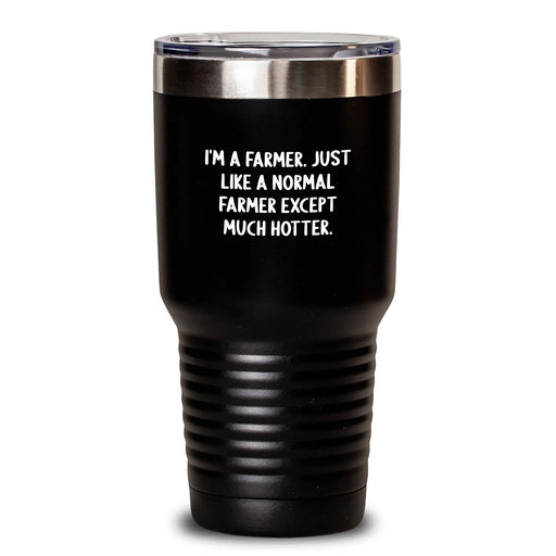 Funny Farmers' Gifts for Men, Unique Black Tumblers with Hot or Cold Drink Insulation, 'I'm A Farmer. Just Like A Normal Farmer Except Much Hotter' Quote - Main