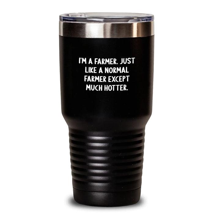 Funny Farmers' Gifts for Men, Unique Black Tumblers with Hot or Cold Drink Insulation, 'I'm A Farmer. Just Like A Normal Farmer Except Much Hotter' Quote - Main