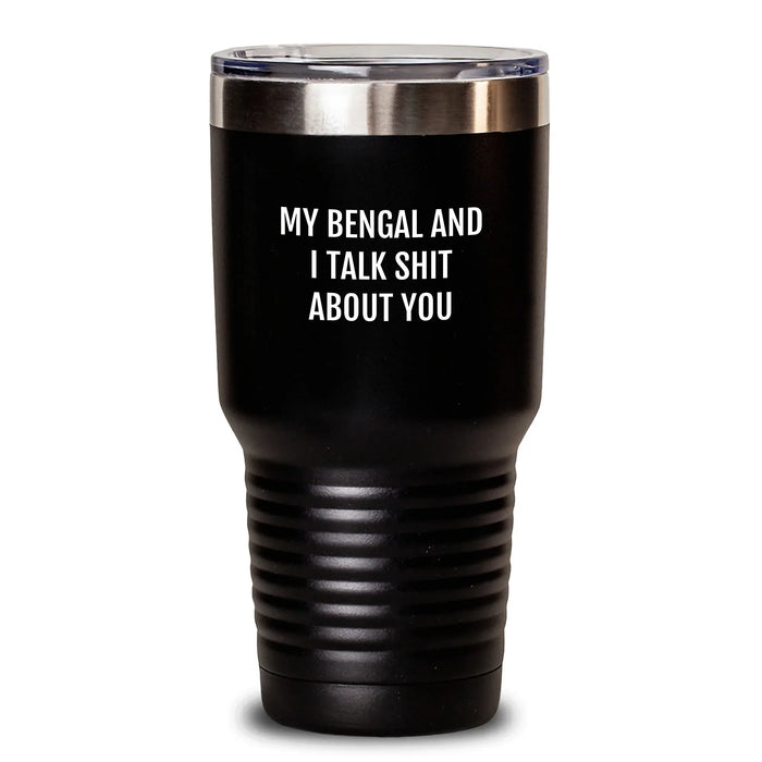 Funny Bengal Cat Lover Gifts from Friends and Family for Bengal Cat Owners, Christmas Unique Tumblers, My Bengal And I Talk Shit About You Quote Tumbler - Main