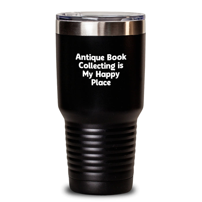 Antique Book Collecting Gifts from Friends for Men and Women - Tumbler for Christmas Unique Gifts - 'Antique Book Collecting Is My Happy Place' Funny Quote Black Stainless Steel Tumbler - Main