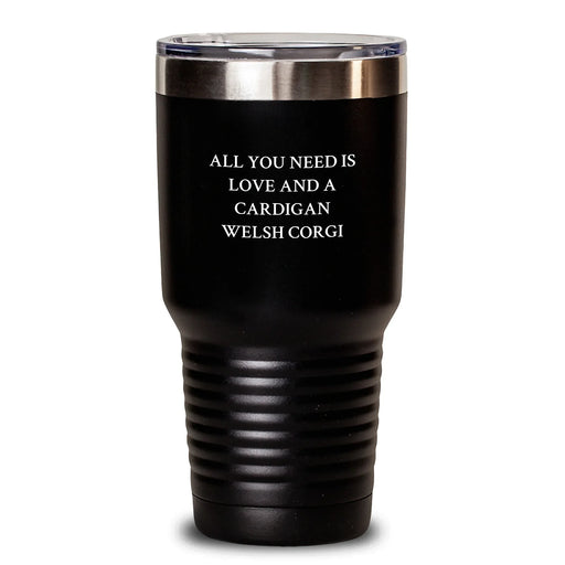 Gifts from Friends for Cardigan Welsh Corgi Dog Lovers - Funny Quote Tumbler - All You Need Is Love And A Cardigan Welsh Corgi - Christmas Unique Gifts - Main