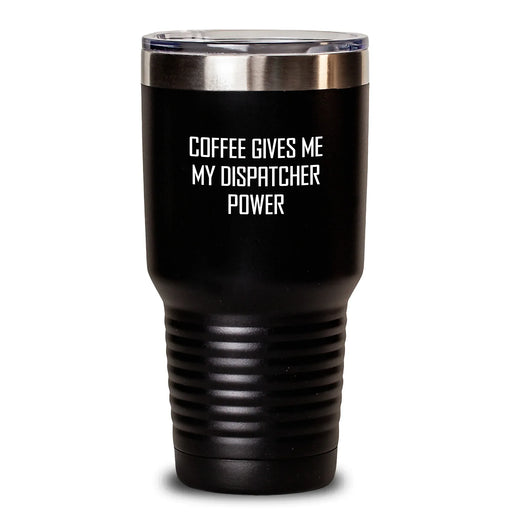 Funny Dispatcher Gifts for Him, 'Coffee Gives Me My Dispatcher Power' Tumbler, 20oz or 30oz Stainless Steel Vacuum Insulated Tumbler - Main