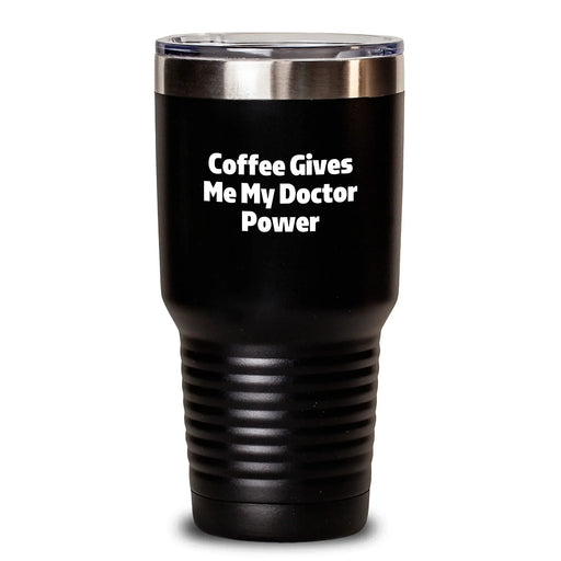 Funny Doctor Gifts for Birthday, Coffee Lover's Tumbler, 'Coffee Gives Me My Doctor Power' Quote, Stainless Steel, Powder Coating, 20oz or 30oz Capacity, Gifts from Family to Doctor - Main