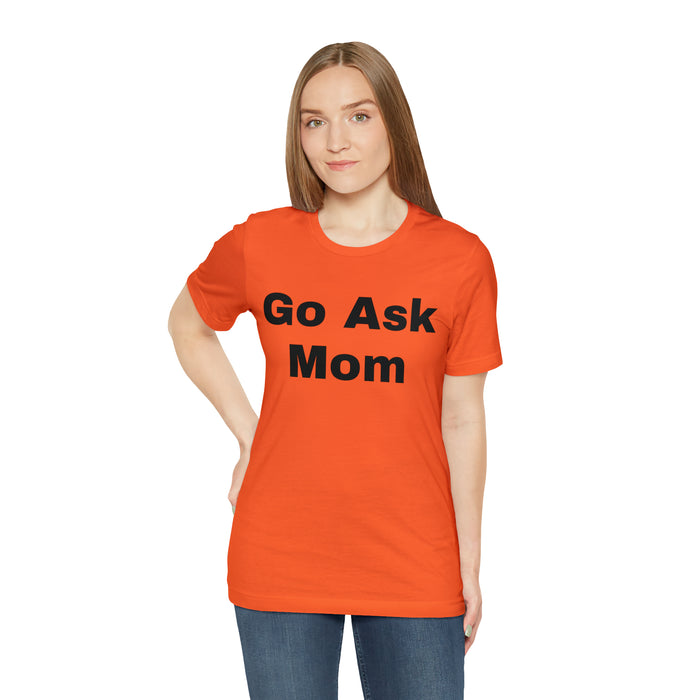 Go Ask Mom T-Shirt, Funny Dad Tee Shirt, Fathers Day, Christmas, Birthday, Epic Father Gift, New Parent Gift, Dad Baby Shower Gift