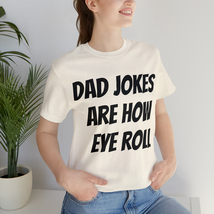 Dad Jokes Tee Shirt, Dad Jokes are How Eye Roll, Funny Gift for Dad, Christmas, Birthday, Fathers Day