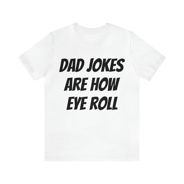 Dad Jokes Tee Shirt, Dad Jokes are How Eye Roll, Funny Gift for Dad, Christmas, Birthday, Fathers Day