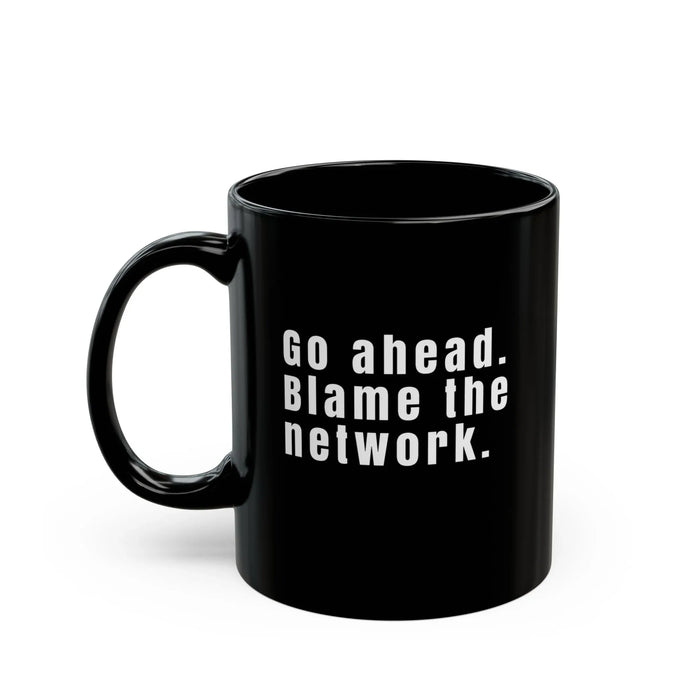 Funny Network Engineer Coffee Mug – "Go Ahead Blame the Network" – IT & Network Admin Gift