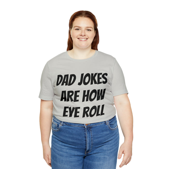 Dad Jokes Tee Shirt, Dad Jokes are How Eye Roll, Funny Gift for Dad, Christmas, Birthday, Fathers Day