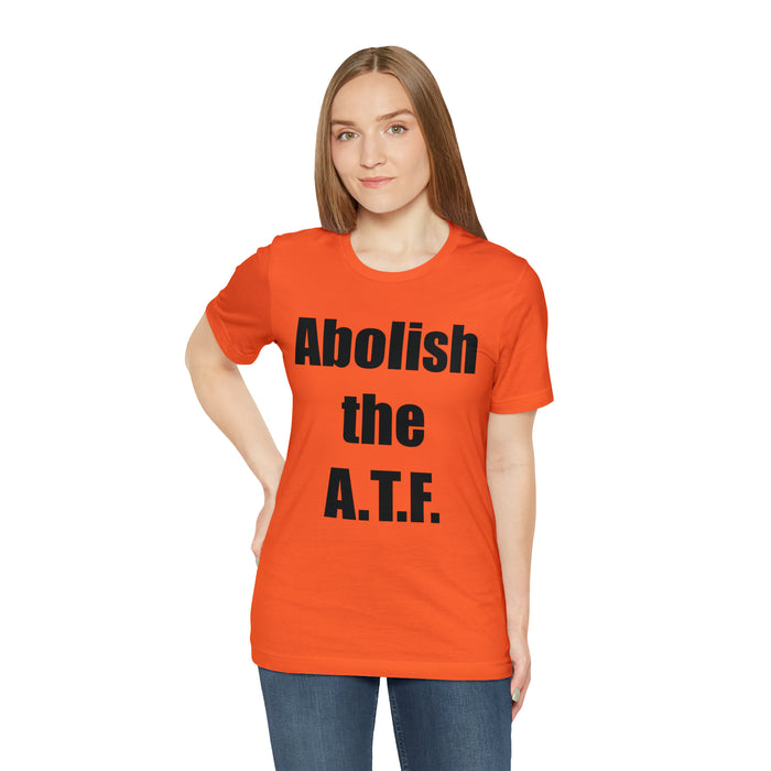 Abolish The A.T.F. Tee Shirt, Gift for Republicans, Liberty Movement Shirt, Libertarian Shirt, Gift for Conservatives