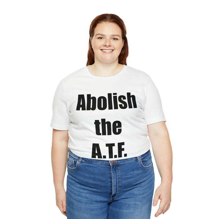 Abolish The A.T.F. Tee Shirt, Gift for Republicans, Liberty Movement Shirt, Libertarian Shirt, Gift for Conservatives