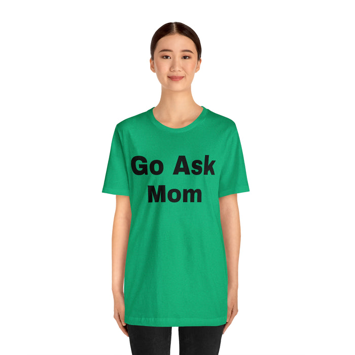 Go Ask Mom T-Shirt, Funny Dad Tee Shirt, Fathers Day, Christmas, Birthday, Epic Father Gift, New Parent Gift, Dad Baby Shower Gift