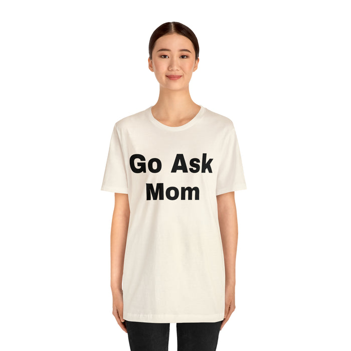 Go Ask Mom T-Shirt, Funny Dad Tee Shirt, Fathers Day, Christmas, Birthday, Epic Father Gift, New Parent Gift, Dad Baby Shower Gift