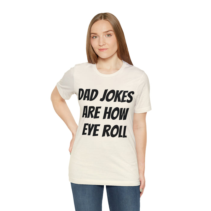 Dad Jokes Tee Shirt, Dad Jokes are How Eye Roll, Funny Gift for Dad, Christmas, Birthday, Fathers Day