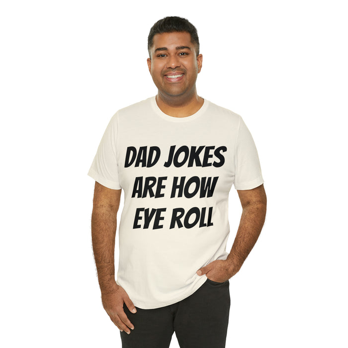 Dad Jokes Tee Shirt, Dad Jokes are How Eye Roll, Funny Gift for Dad, Christmas, Birthday, Fathers Day