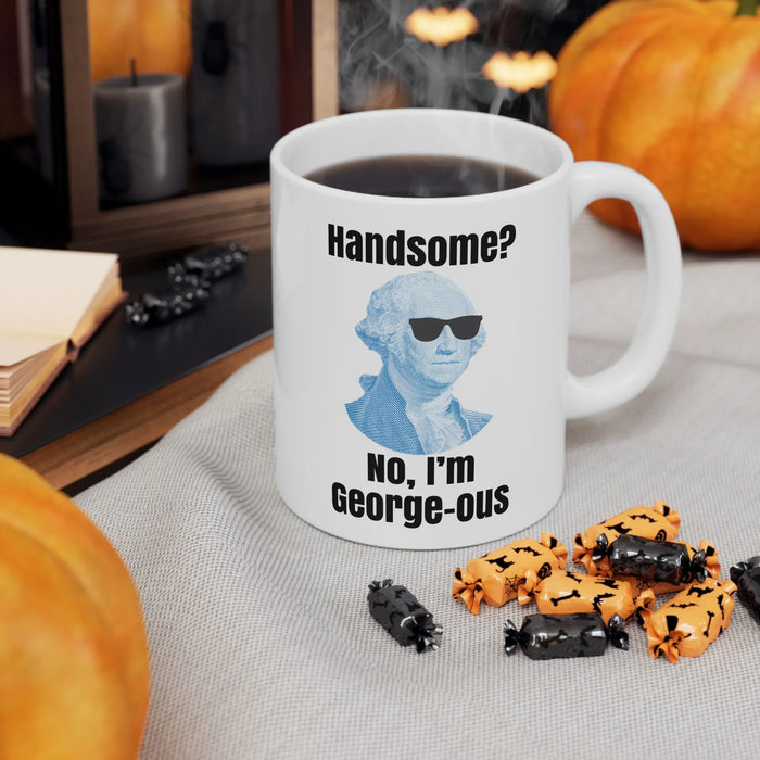 Funny George Washington Coffee Mug – “Handsome? No I’m George-ous” – History Teacher Gift, Founding Father Mug, Patriotic 4th of July Coffee Cup