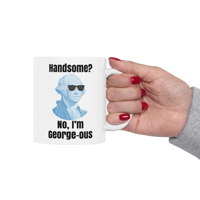 Funny George Washington Coffee Mug – “Handsome? No I’m George-ous” – History Teacher Gift, Founding Father Mug, Patriotic 4th of July Coffee Cup