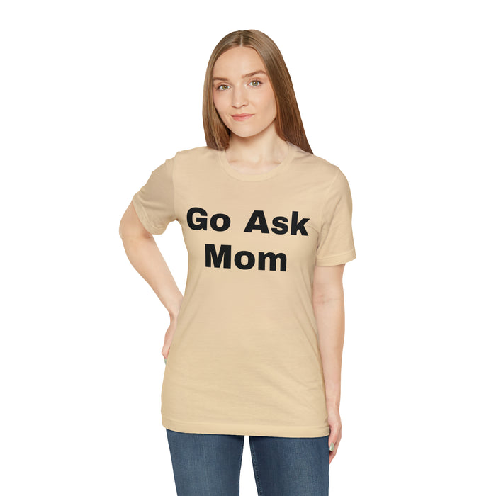 Go Ask Mom T-Shirt, Funny Dad Tee Shirt, Fathers Day, Christmas, Birthday, Epic Father Gift, New Parent Gift, Dad Baby Shower Gift