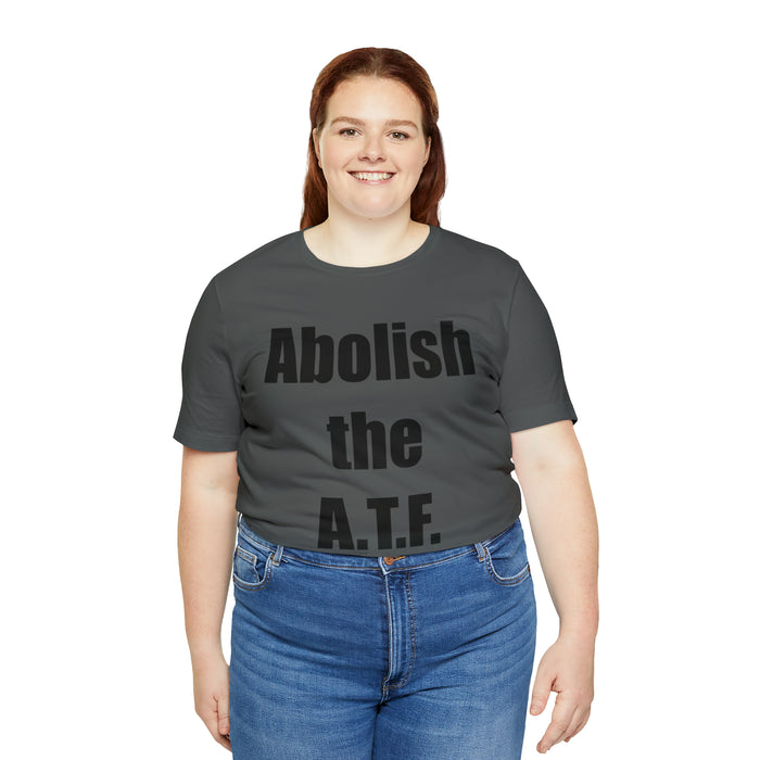 Abolish The A.T.F. Tee Shirt, Gift for Republicans, Liberty Movement Shirt, Libertarian Shirt, Gift for Conservatives