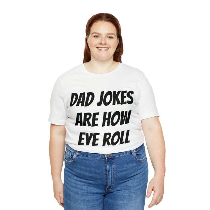 Dad Jokes Tee Shirt, Dad Jokes are How Eye Roll, Funny Gift for Dad, Christmas, Birthday, Fathers Day