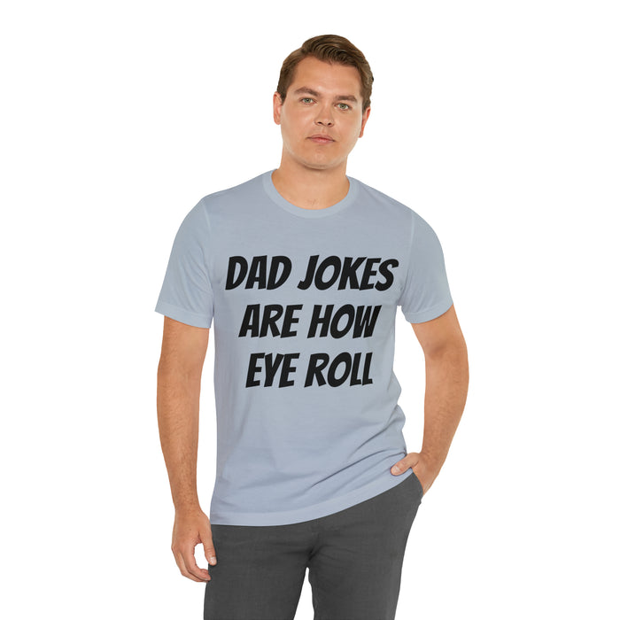 Dad Jokes Tee Shirt, Dad Jokes are How Eye Roll, Funny Gift for Dad, Christmas, Birthday, Fathers Day