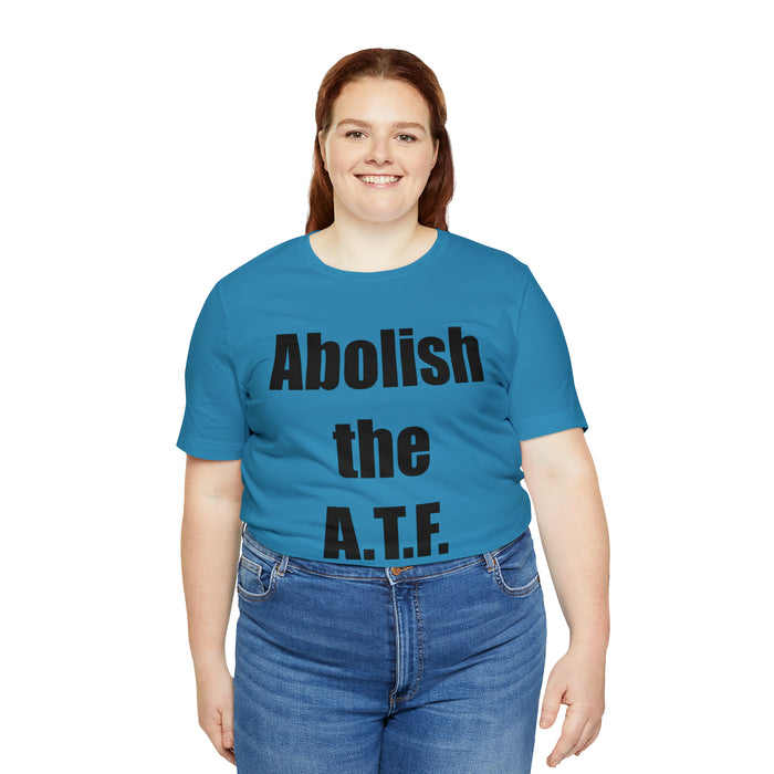 Abolish The A.T.F. Tee Shirt, Gift for Republicans, Liberty Movement Shirt, Libertarian Shirt, Gift for Conservatives