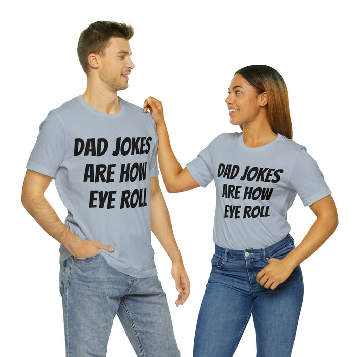 Dad Jokes Tee Shirt, Dad Jokes are How Eye Roll, Funny Gift for Dad, Christmas, Birthday, Fathers Day