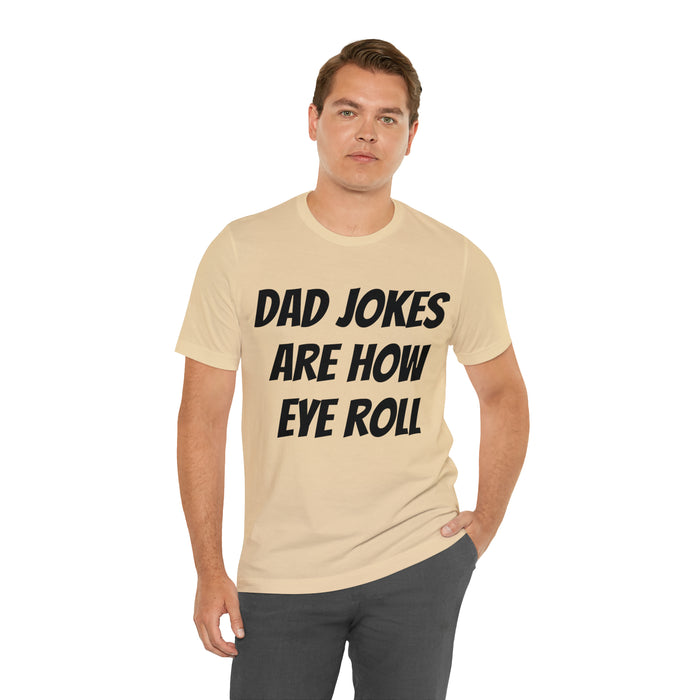 Dad Jokes Tee Shirt, Dad Jokes are How Eye Roll, Funny Gift for Dad, Christmas, Birthday, Fathers Day