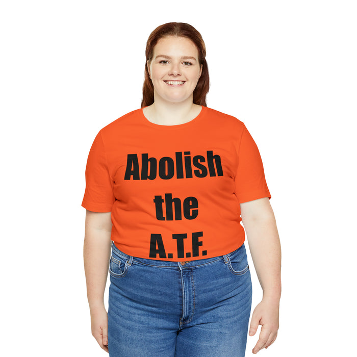 Abolish The A.T.F. Tee Shirt, Gift for Republicans, Liberty Movement Shirt, Libertarian Shirt, Gift for Conservatives