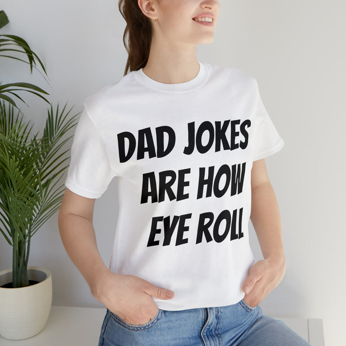 Dad Jokes Tee Shirt, Dad Jokes are How Eye Roll, Funny Gift for Dad, Christmas, Birthday, Fathers Day