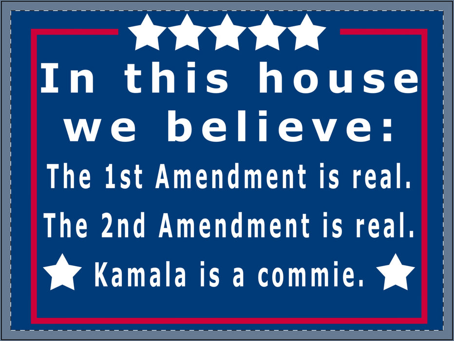 Pro-Trump Yard Sign | "In This House We Believe" | 1st and 2nd Amendment | Kamala is a Commie | Republican Free Speech & Gun Rights Sign