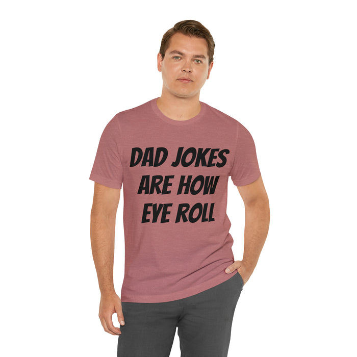 Dad Jokes Tee Shirt, Dad Jokes are How Eye Roll, Funny Gift for Dad, Christmas, Birthday, Fathers Day