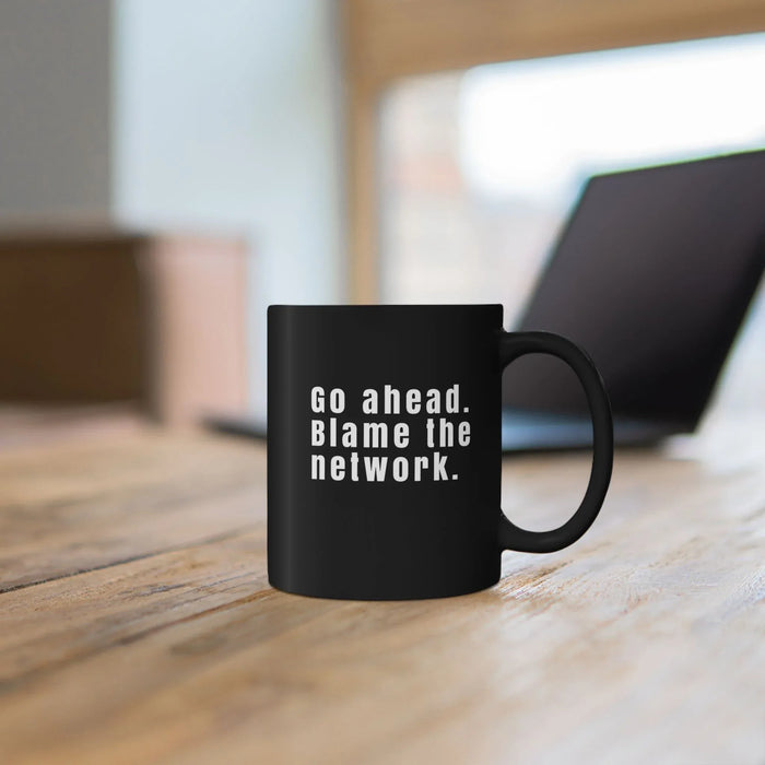 Funny Network Engineer Coffee Mug – "Go Ahead Blame the Network" – IT & Network Admin Gift