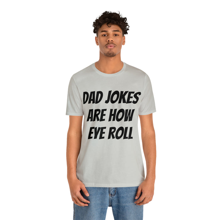 Dad Jokes Tee Shirt, Dad Jokes are How Eye Roll, Funny Gift for Dad, Christmas, Birthday, Fathers Day