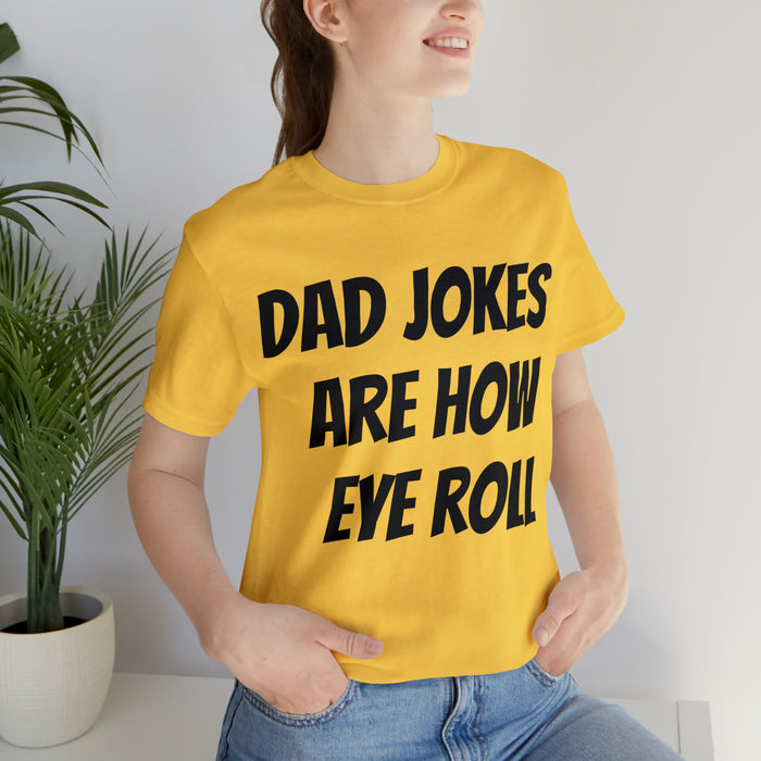 Dad Jokes Tee Shirt, Dad Jokes are How Eye Roll, Funny Gift for Dad, Christmas, Birthday, Fathers Day