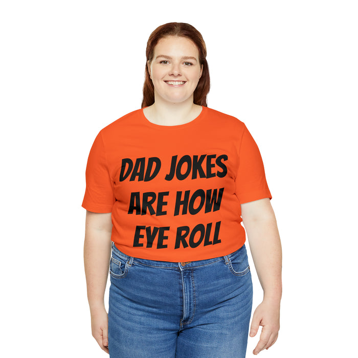 Dad Jokes Tee Shirt, Dad Jokes are How Eye Roll, Funny Gift for Dad, Christmas, Birthday, Fathers Day