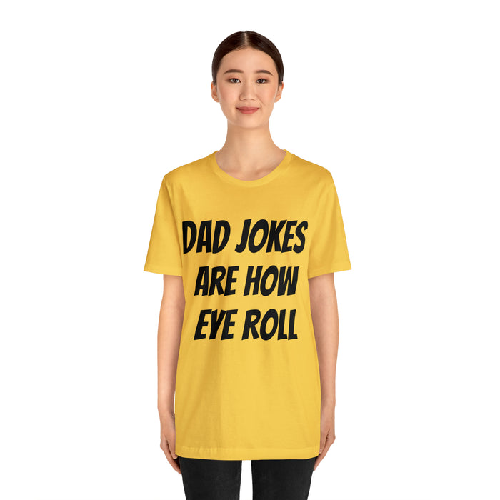 Dad Jokes Tee Shirt, Dad Jokes are How Eye Roll, Funny Gift for Dad, Christmas, Birthday, Fathers Day