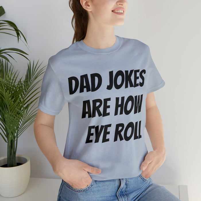 Dad Jokes Tee Shirt, Dad Jokes are How Eye Roll, Funny Gift for Dad, Christmas, Birthday, Fathers Day