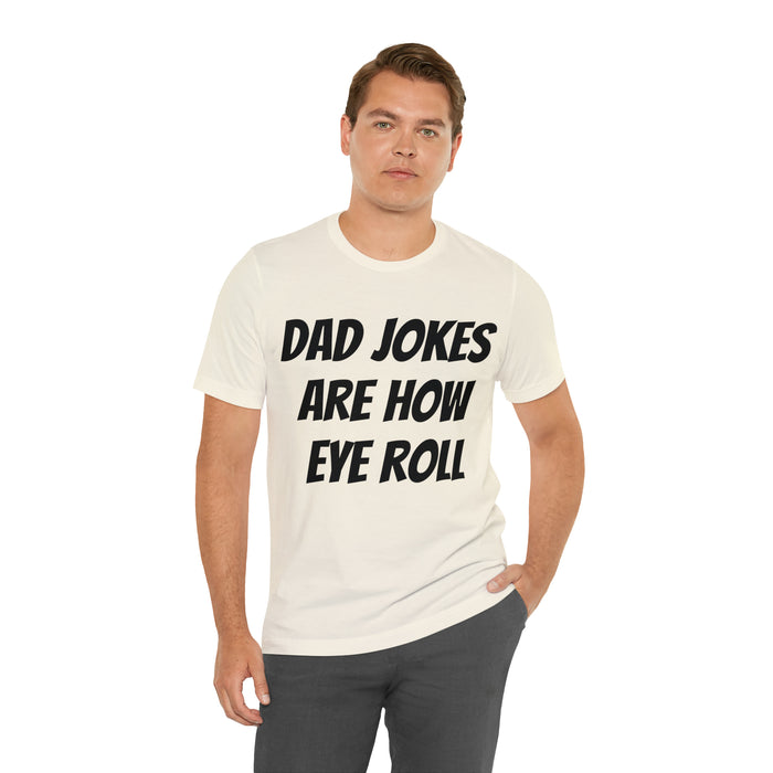 Dad Jokes Tee Shirt, Dad Jokes are How Eye Roll, Funny Gift for Dad, Christmas, Birthday, Fathers Day