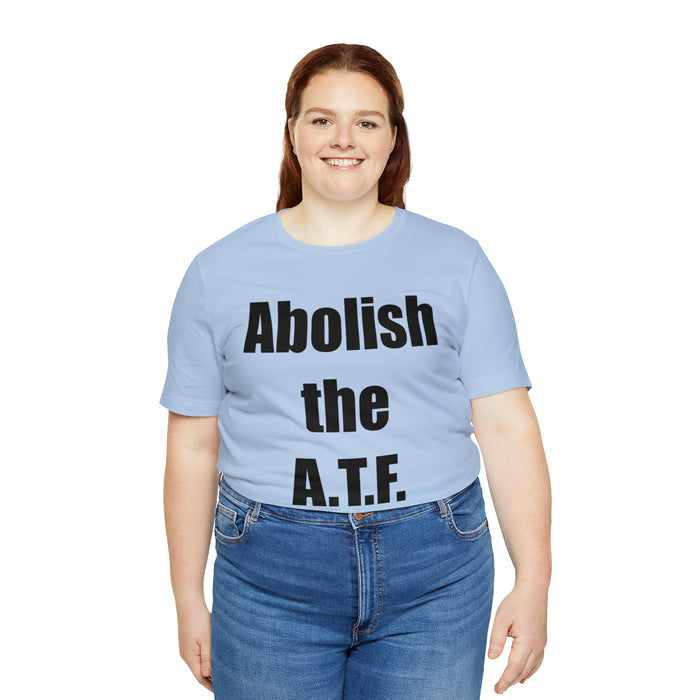 Abolish The A.T.F. Tee Shirt, Gift for Republicans, Liberty Movement Shirt, Libertarian Shirt, Gift for Conservatives