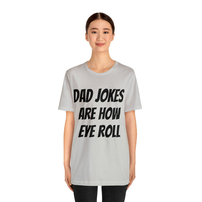 Dad Jokes Tee Shirt, Dad Jokes are How Eye Roll, Funny Gift for Dad, Christmas, Birthday, Fathers Day