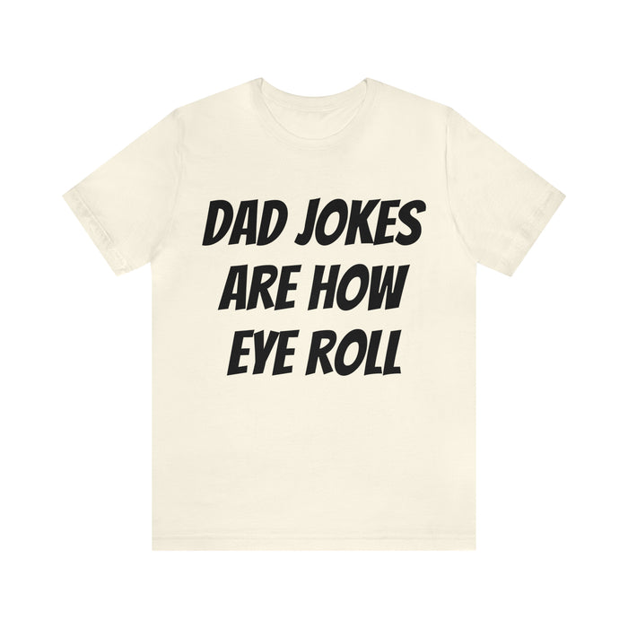 Dad Jokes Tee Shirt, Dad Jokes are How Eye Roll, Funny Gift for Dad, Christmas, Birthday, Fathers Day