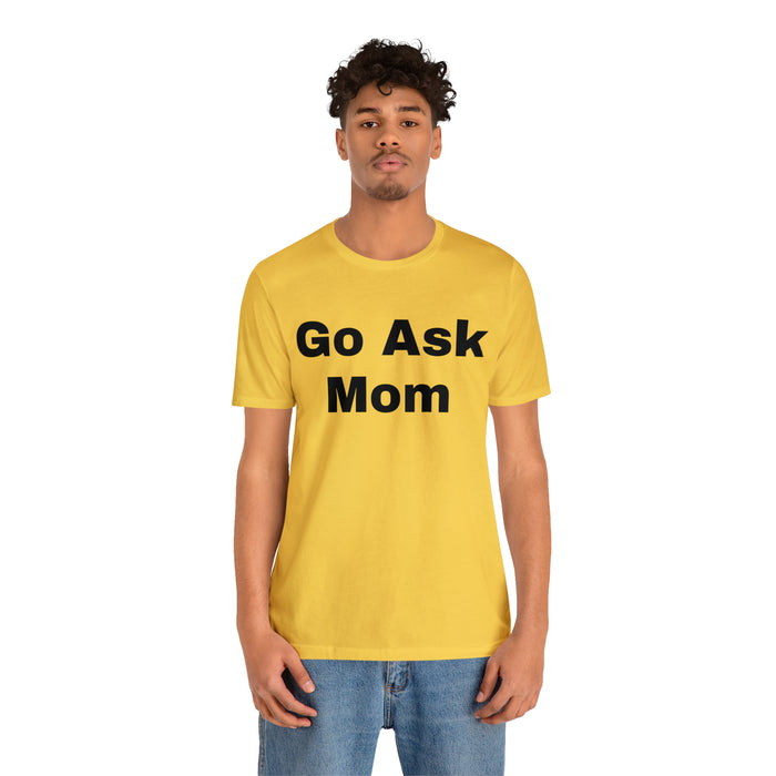 Go Ask Mom T-Shirt, Funny Dad Tee Shirt, Fathers Day, Christmas, Birthday, Epic Father Gift, New Parent Gift, Dad Baby Shower Gift