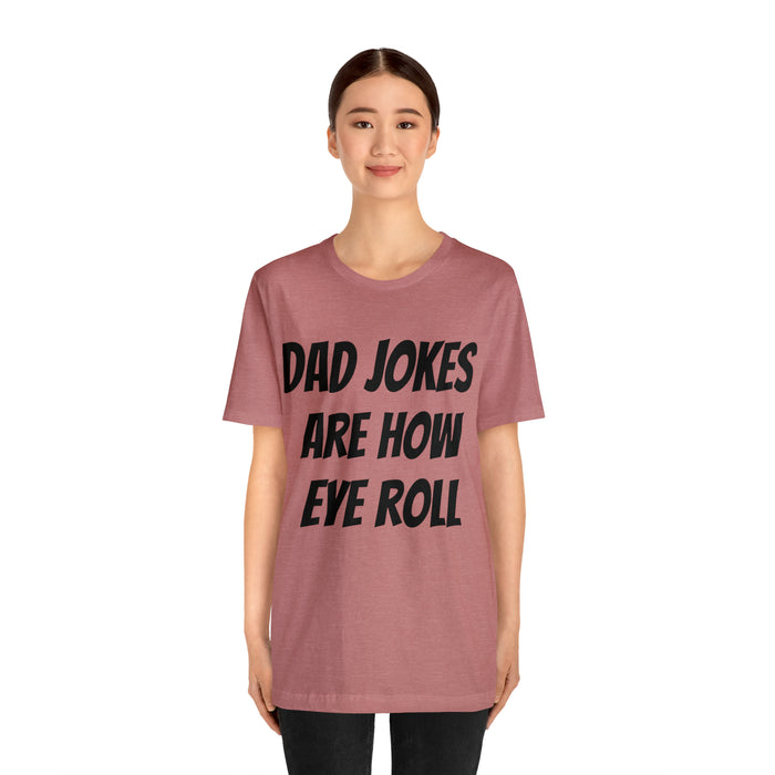 Dad Jokes Tee Shirt, Dad Jokes are How Eye Roll, Funny Gift for Dad, Christmas, Birthday, Fathers Day