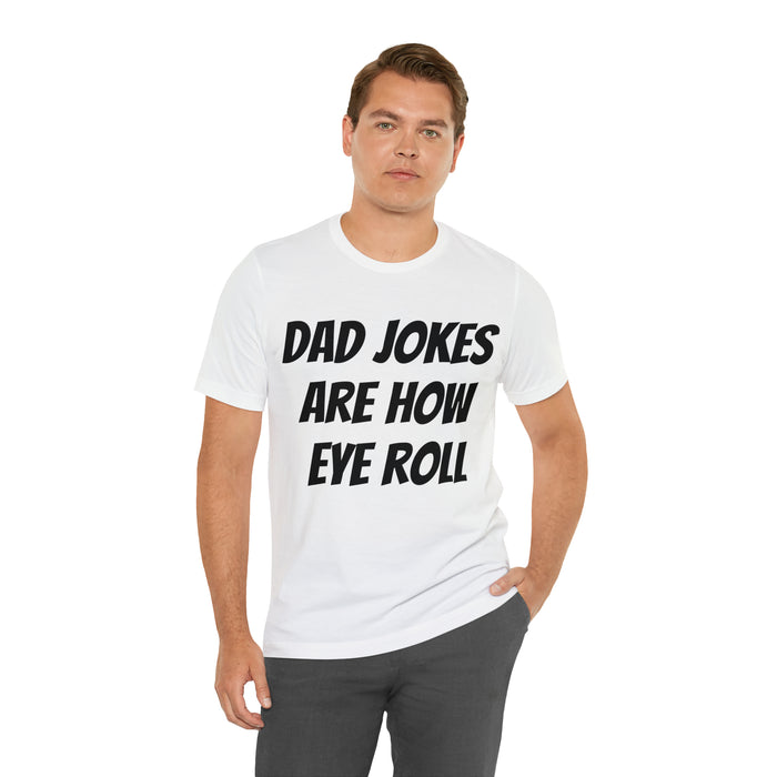 Dad Jokes Tee Shirt, Dad Jokes are How Eye Roll, Funny Gift for Dad, Christmas, Birthday, Fathers Day