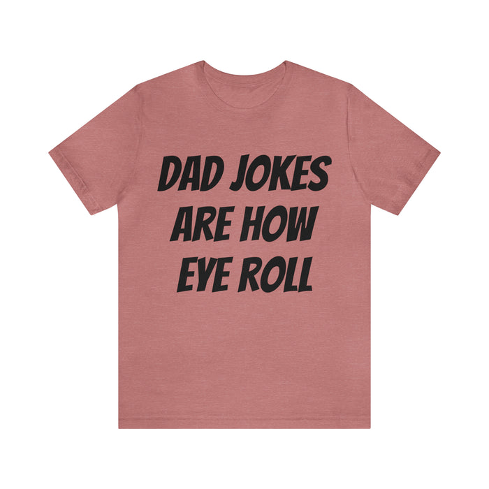 Dad Jokes Tee Shirt, Dad Jokes are How Eye Roll, Funny Gift for Dad, Christmas, Birthday, Fathers Day