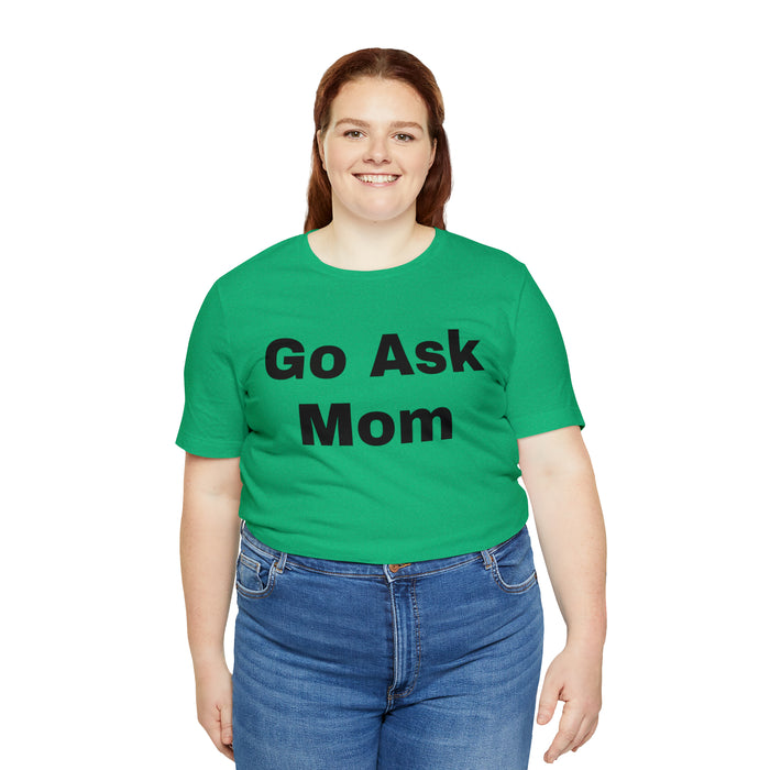 Go Ask Mom T-Shirt, Funny Dad Tee Shirt, Fathers Day, Christmas, Birthday, Epic Father Gift, New Parent Gift, Dad Baby Shower Gift