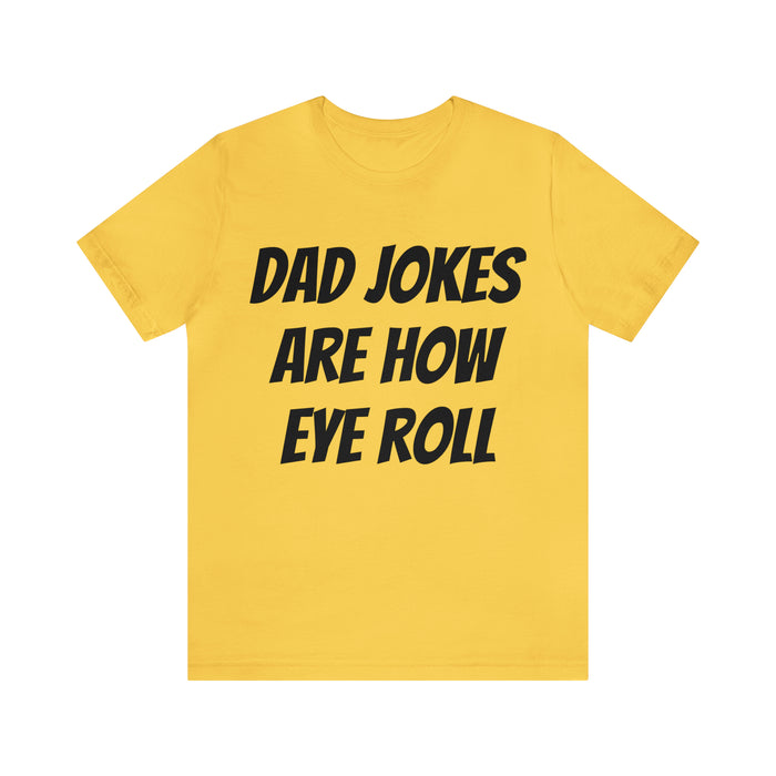 Dad Jokes Tee Shirt, Dad Jokes are How Eye Roll, Funny Gift for Dad, Christmas, Birthday, Fathers Day