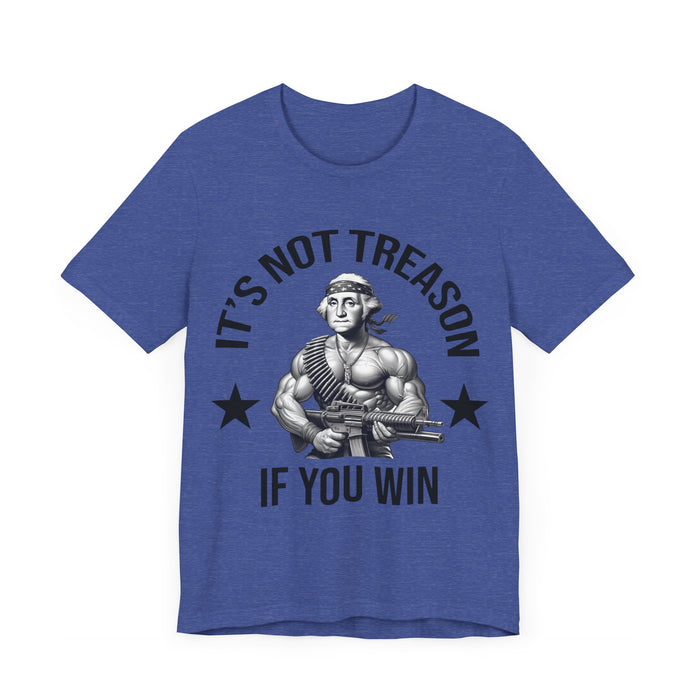 It's Not Treason If You Win, Funny 4th of July T-Shirt, Perfect Independence Day Tee, American, George Washington, July 4th Gift, Awesome